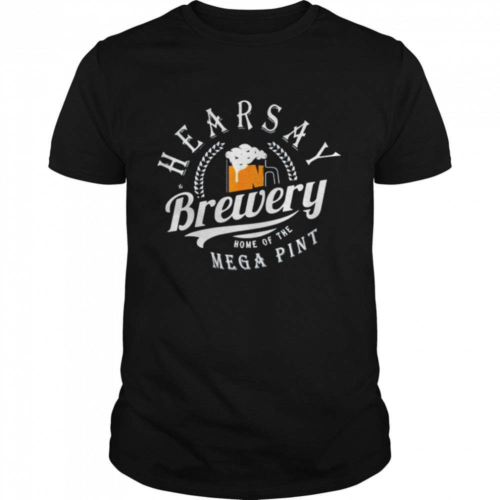 Hearsay Brewery Home Of The Mega Pint Brewing Shirt