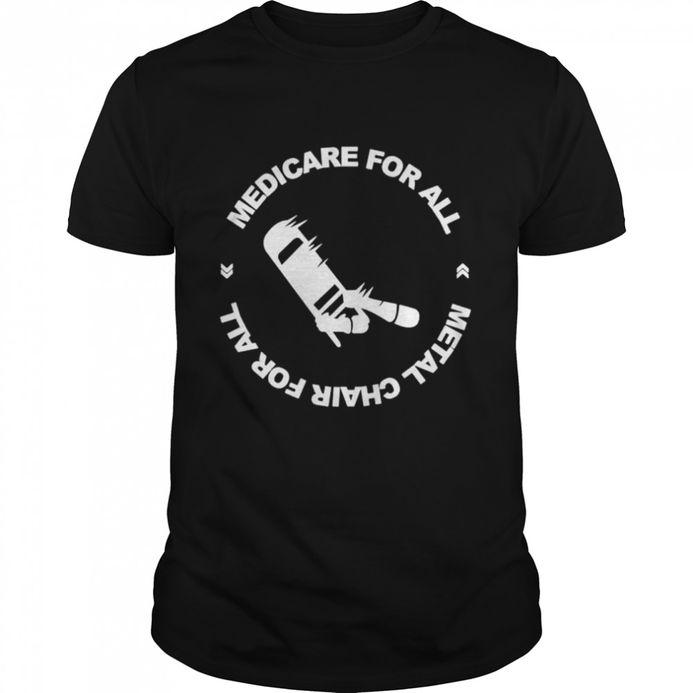 Medicare For All Metal Chair For All Shirt