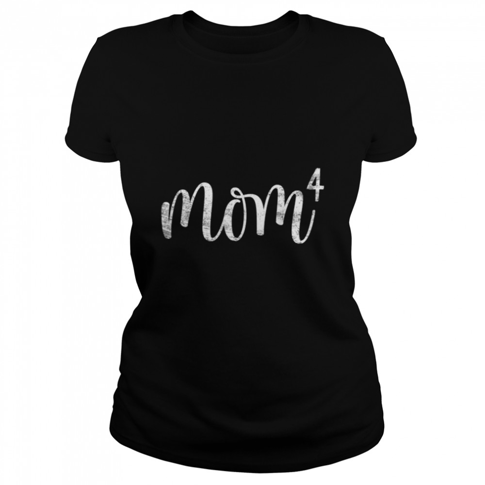 Mom4 Mom of 4 Mother of Four Kids Mama Gifts Mothers Day T- B09ZDHFGTR Classic Women's T-shirt
