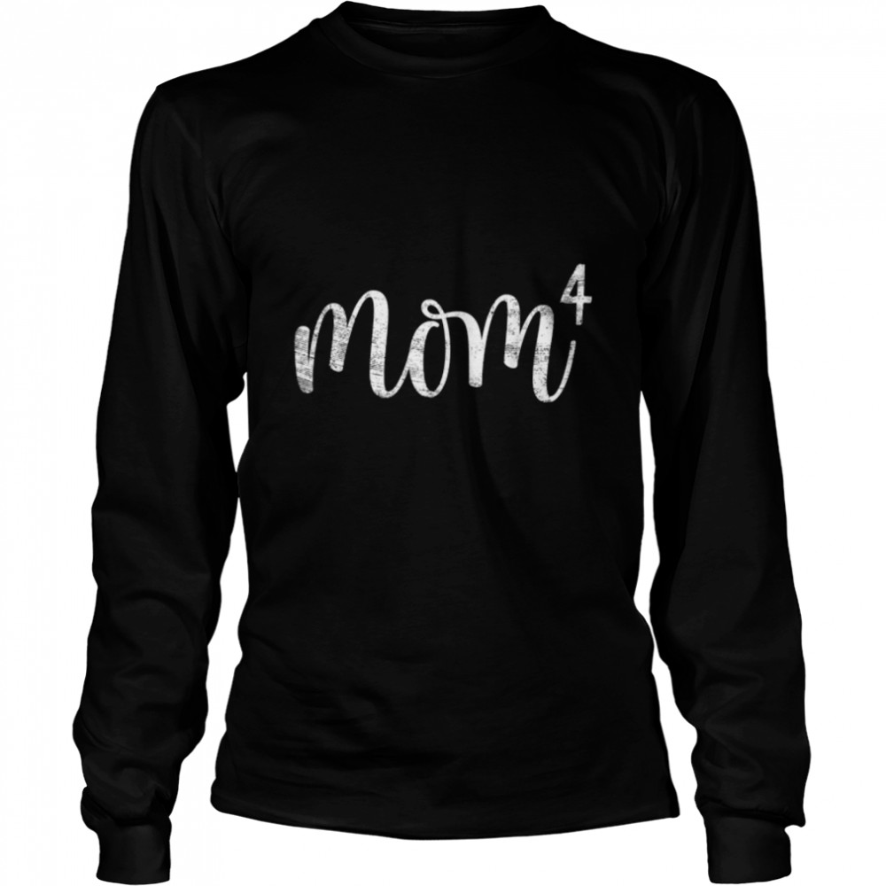 Mom4 Mom of 4 Mother of Four Kids Mama Gifts Mothers Day T- B09ZDHFGTR Long Sleeved T-shirt