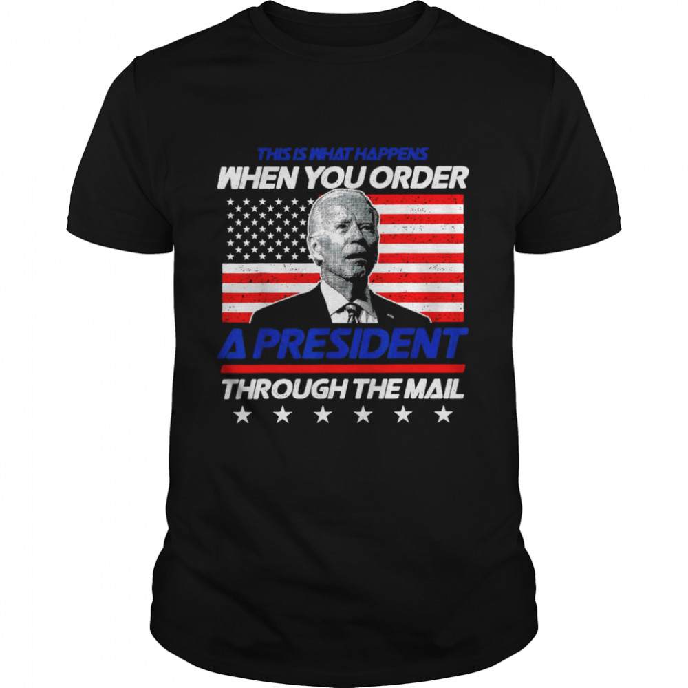 This Is What Happens When You Order A President Through Mail  Classic Men's T-shirt