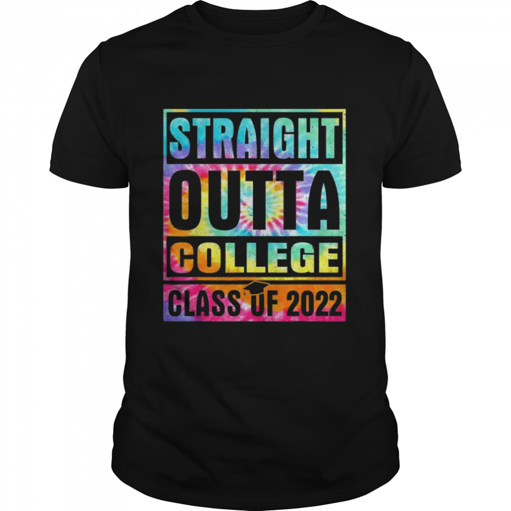 Tie Dye Straight Outta College School Class Of 2022 Graduate Shirt