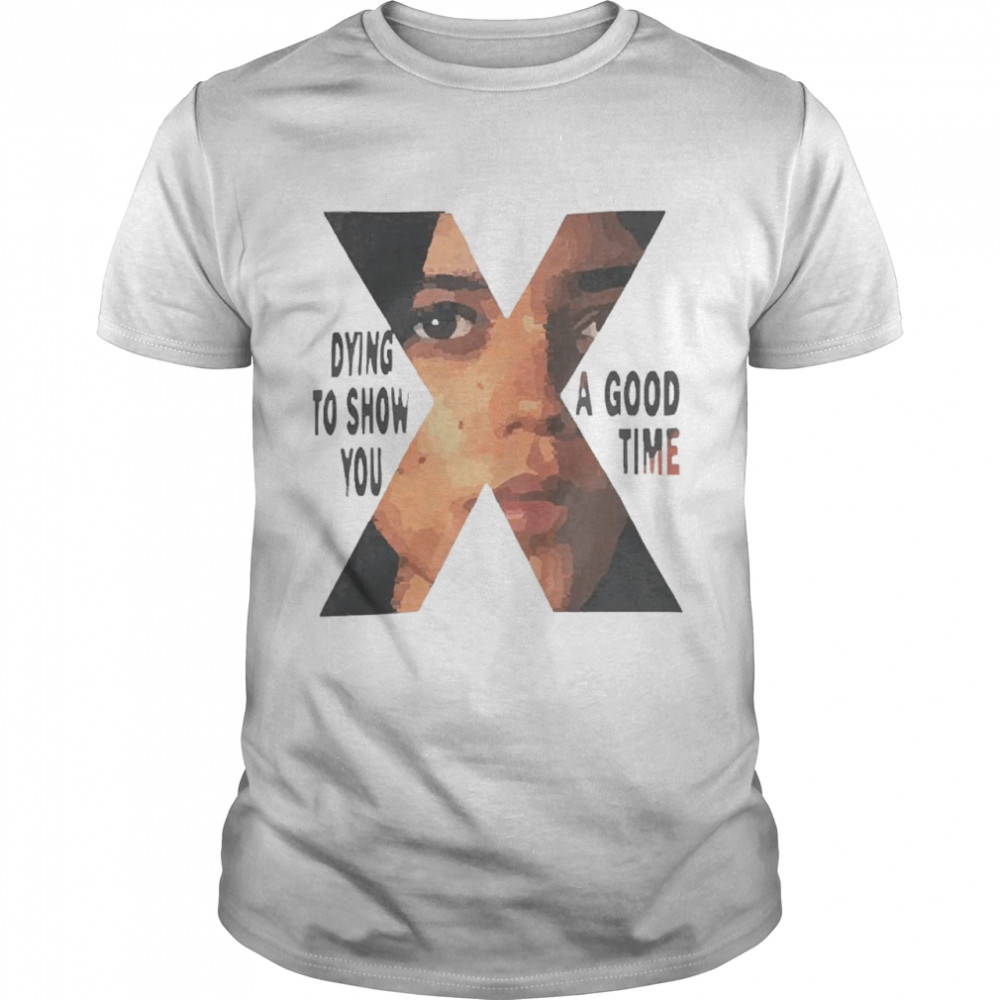 X The Horror Movie 2022 Dying To Show You A Good Time Shirt