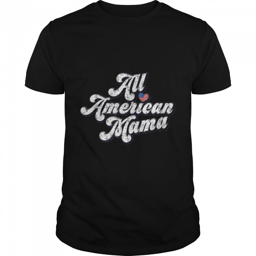 all american mama 4th of July mother’s day women T-Shirt B09ZDZKCPC