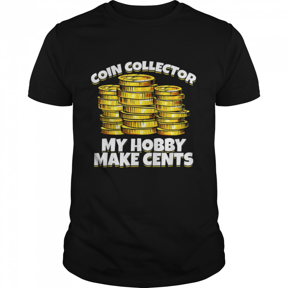Coin Collector My Hobby Make Cents Shirt