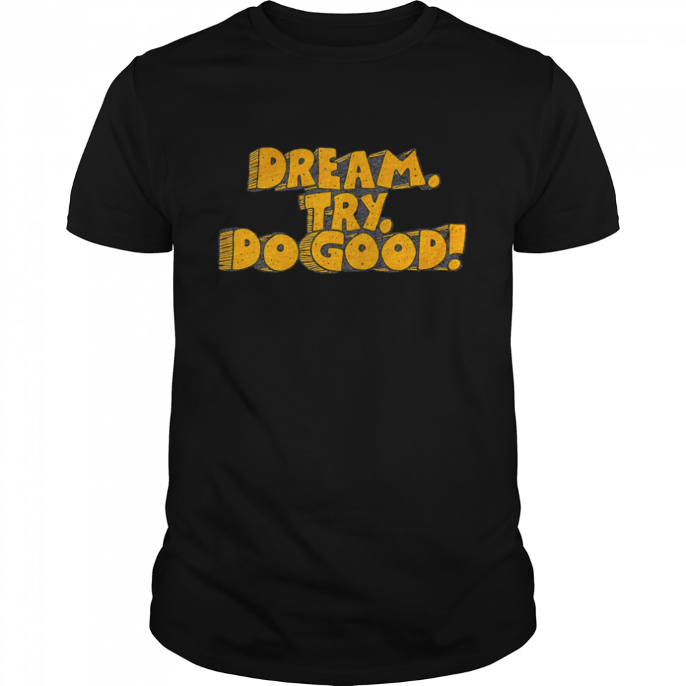 Dream try do good 2022 shirt