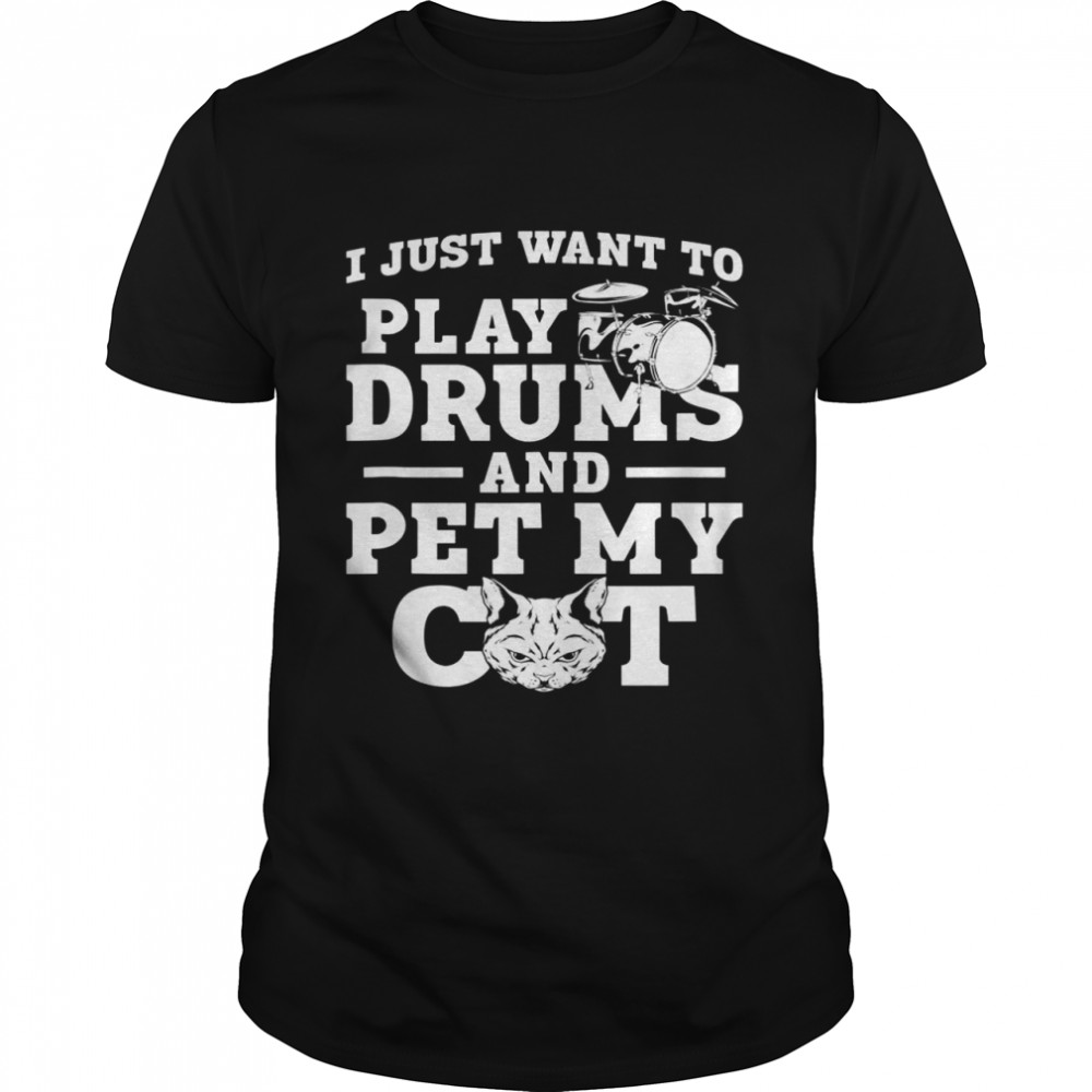 Drummer Drum Set Cat Vintage I Just Want To Play Drums And Shirt