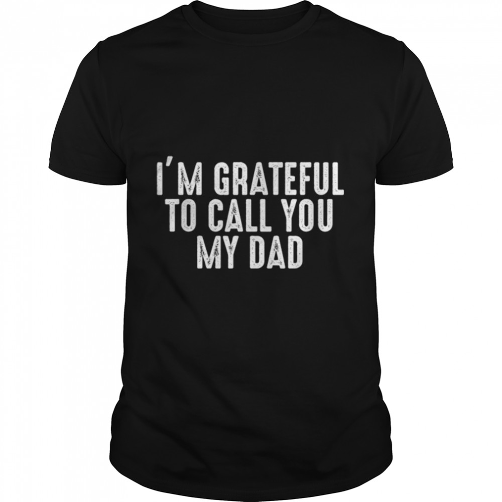 Grateful Kids - Family Love Loving Father Appreciation T- B09ZDWC8GS Classic Men's T-shirt