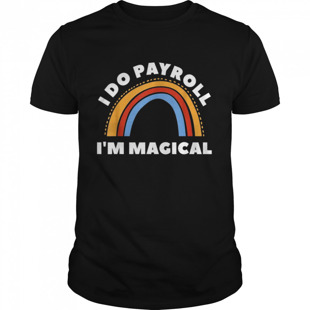 I Do Payroll I’m Magical HR Human Resources Shirt