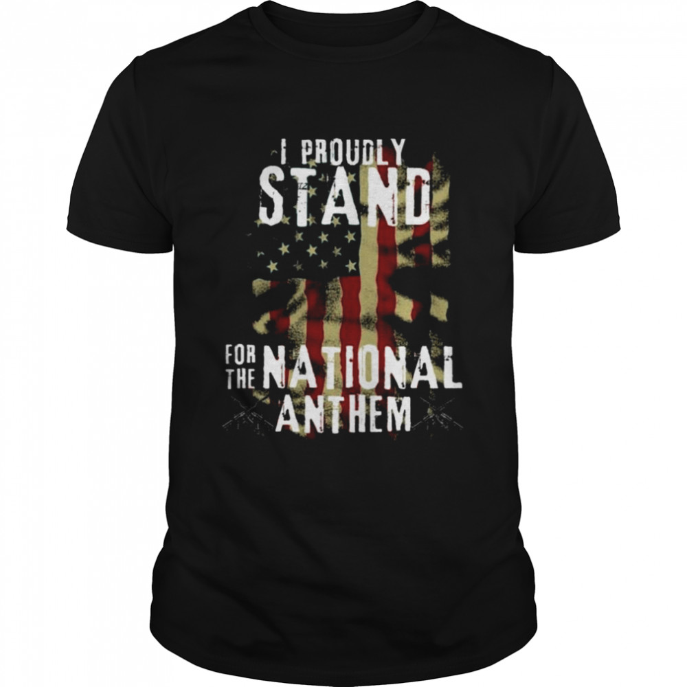 I Proudly Stand For The National Anthem American Flag Shirt