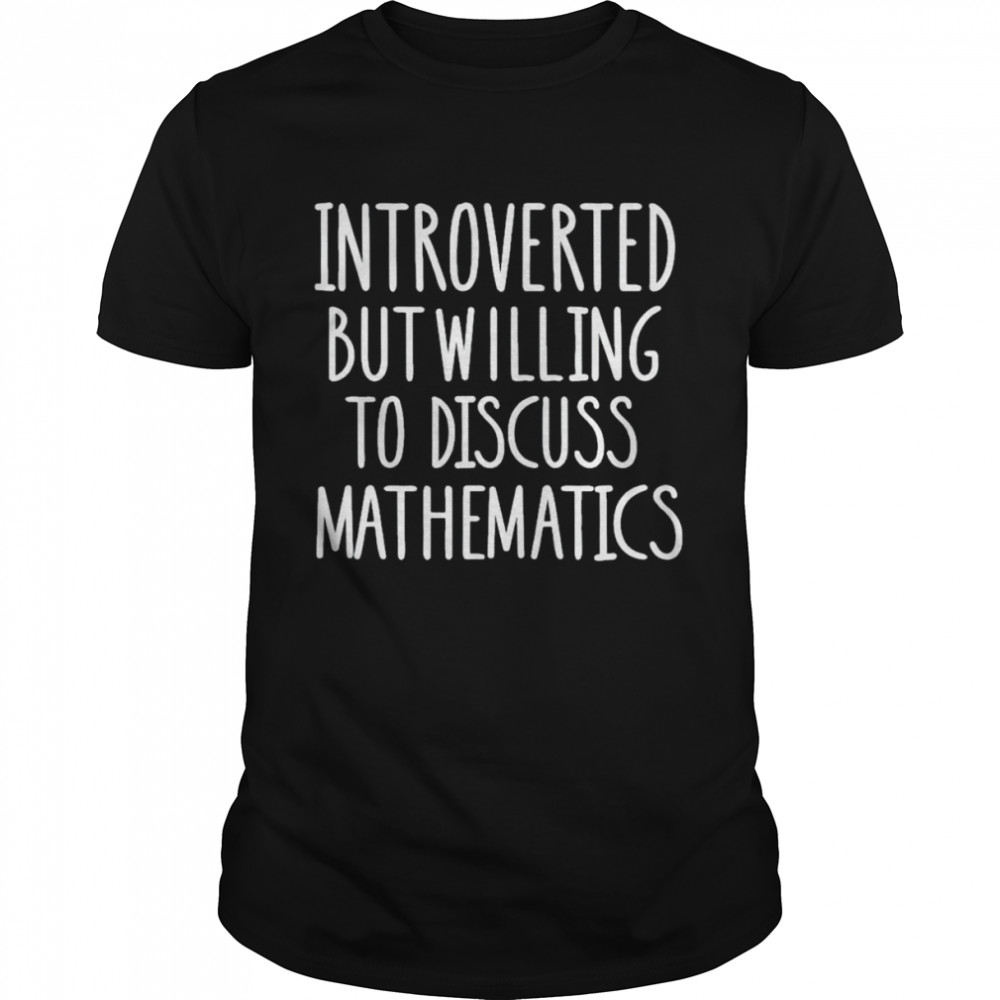 Introverted but willing to discuss mathematics shirt Classic Men's T-shirt