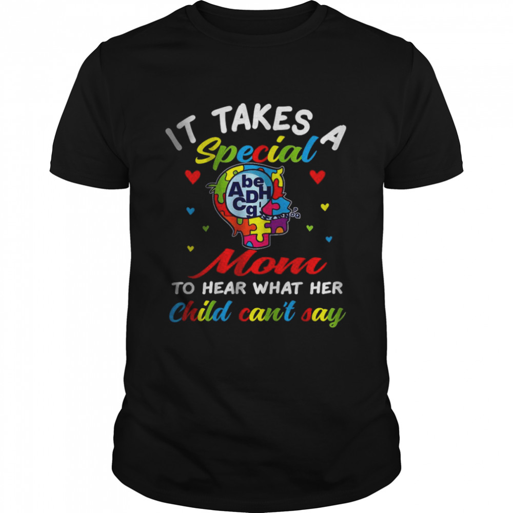 It takes a special mom to hear what her child can’t say T-Shirt