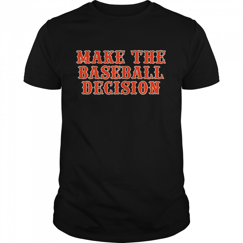 Make the baseball decision T-shirt