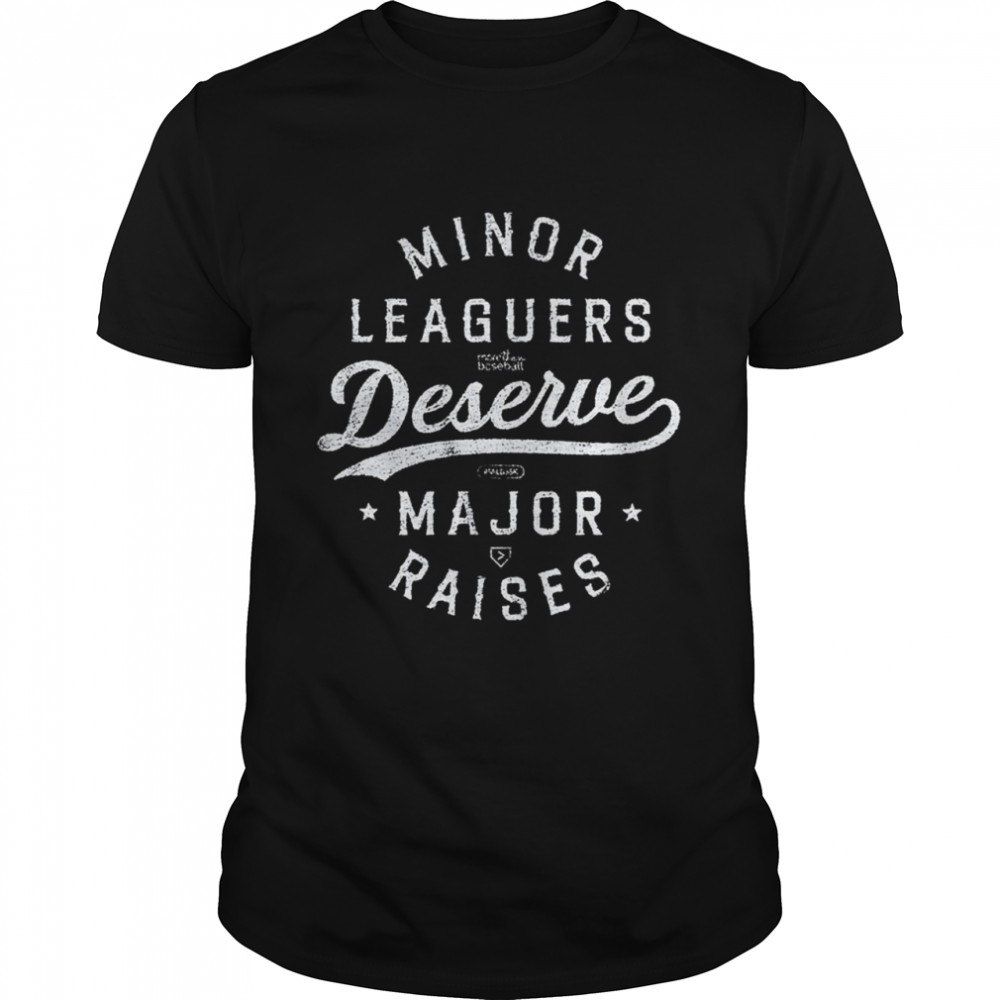 Minor Leaguers Deserve Major Raises Shirt