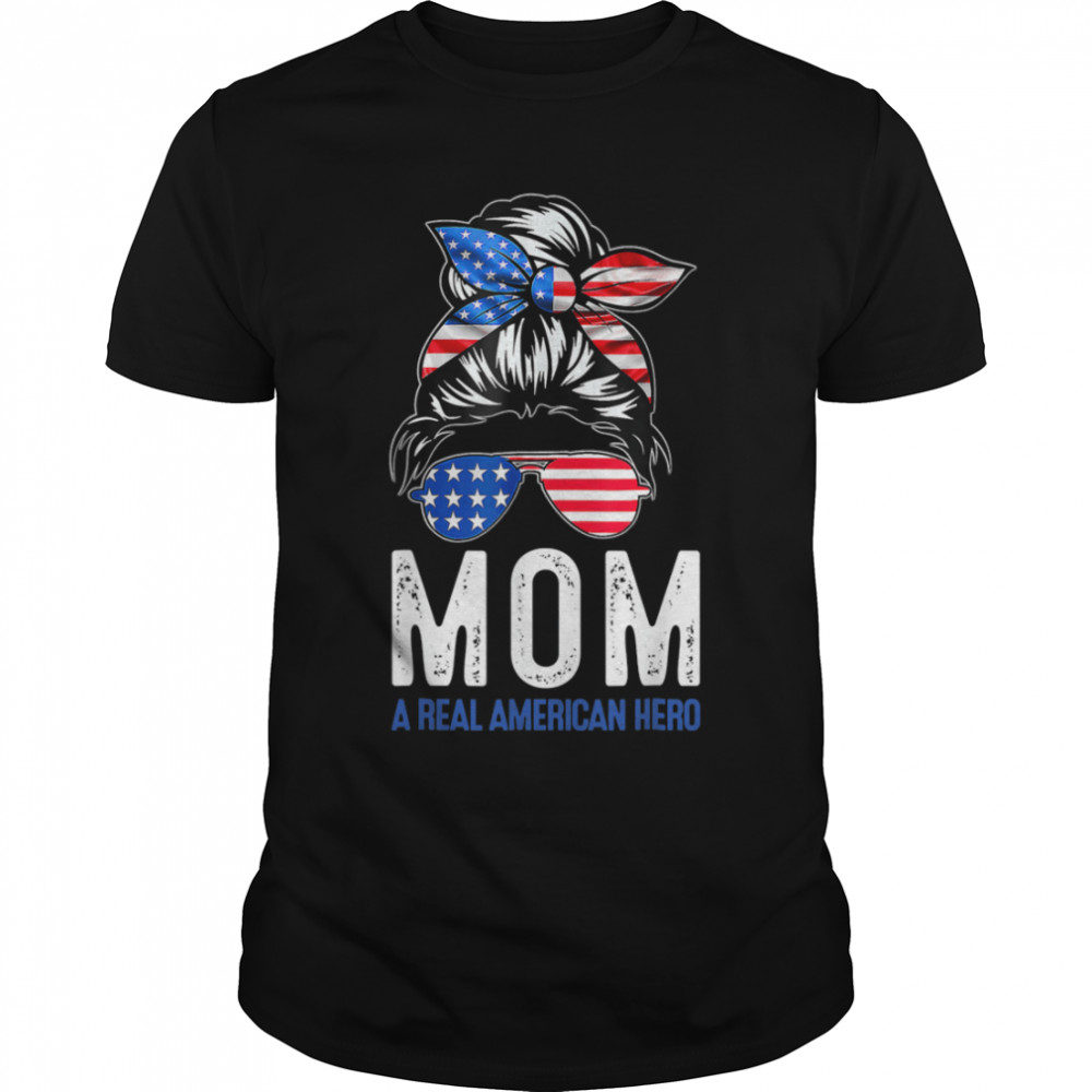 Mom A Real American Hero Messy Bun Memorial Day 4th Of July T-Shirt B09ZDRN3MJ