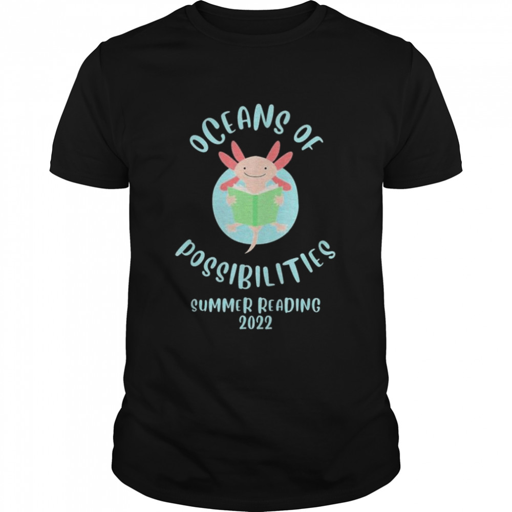 Oceans of possibilities summer reading prize axolotl 2022 shirt Classic Men's T-shirt