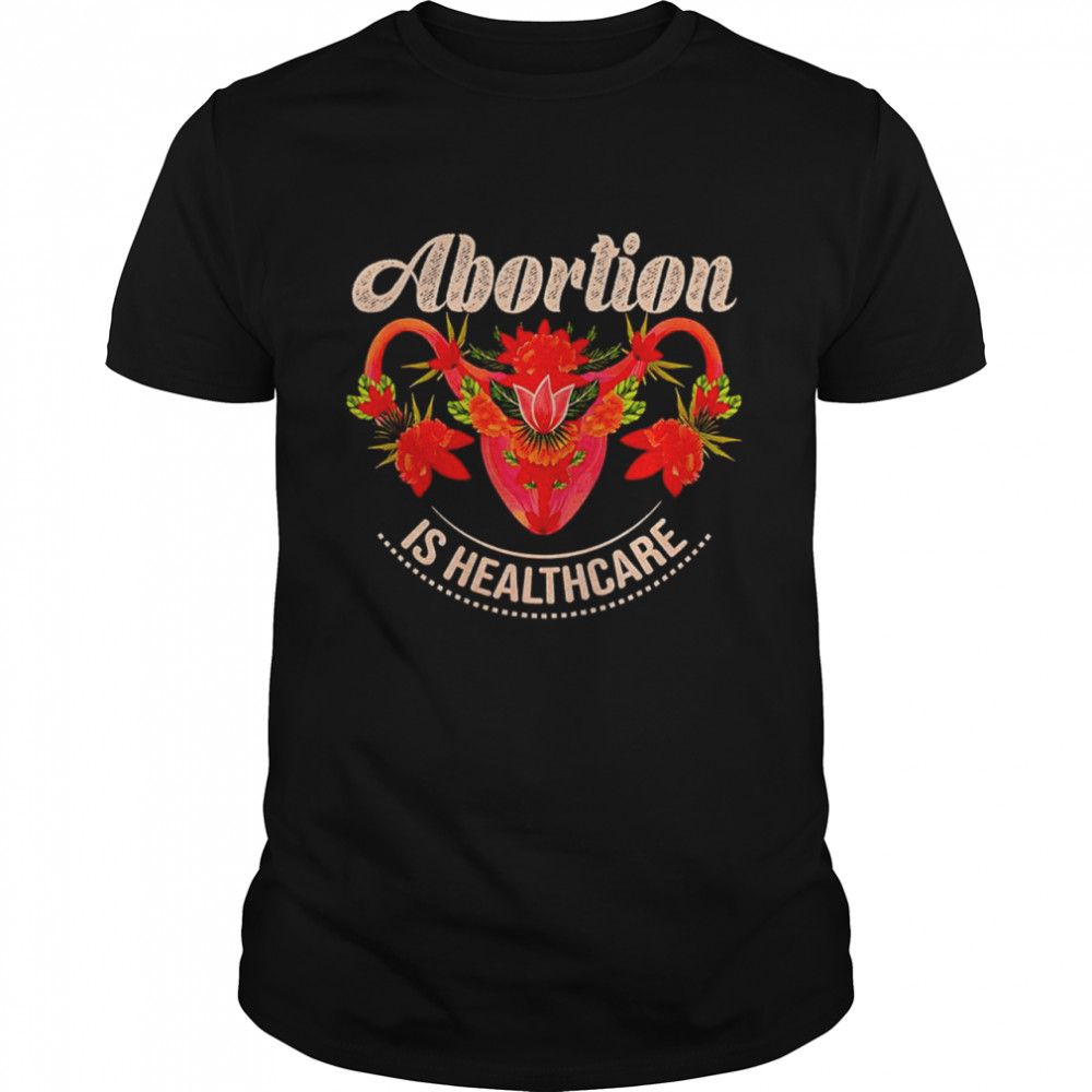 Abortion is healthcare flower shirt