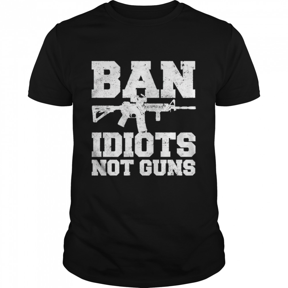 Ban Idiots Not Guns 2A Shirt