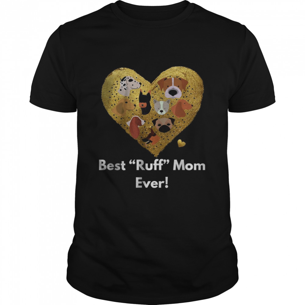 Best Ruff Mom Ever Dog Loving Shirt