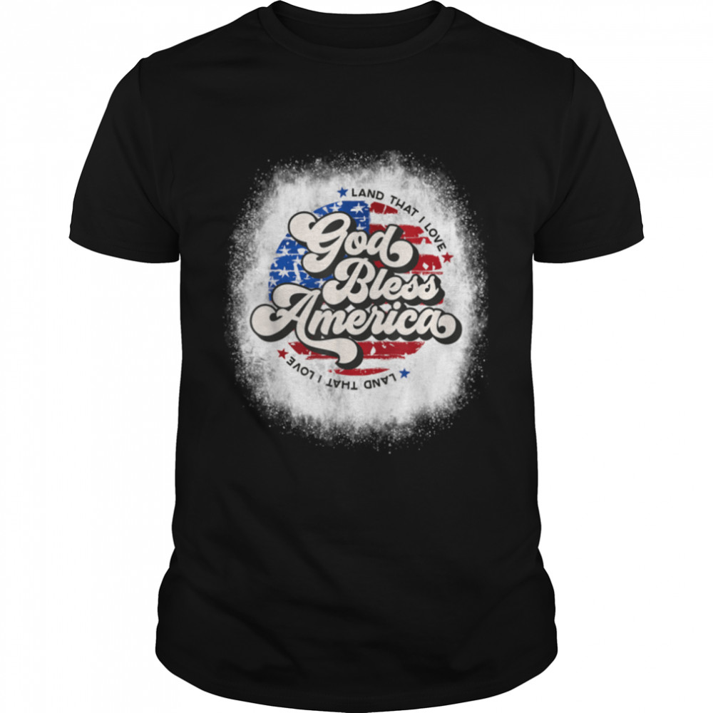 Bleached God Bless America Land That I Love Usa 4Th Of July T-Shirt B09Zhb7Ht8