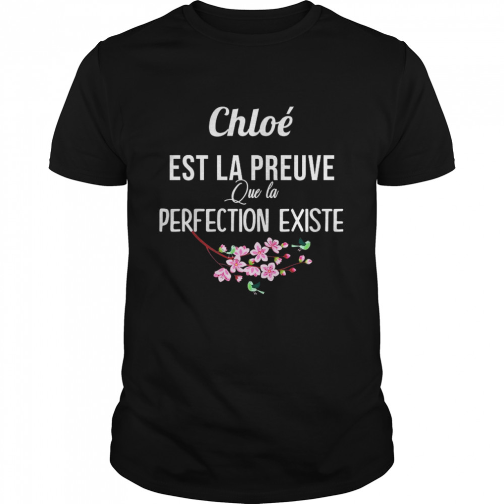 Chloe Est La Preuve Que La Perfection Existe Shirt