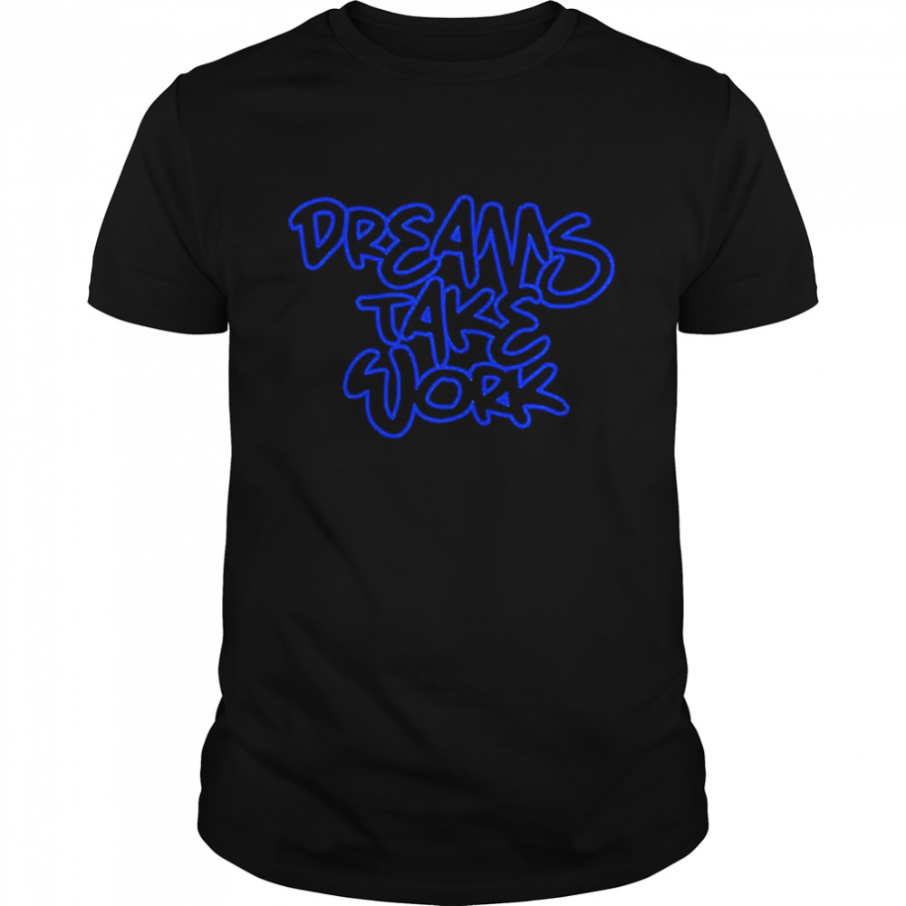 Dreams Take Work T- Classic Men's T-shirt