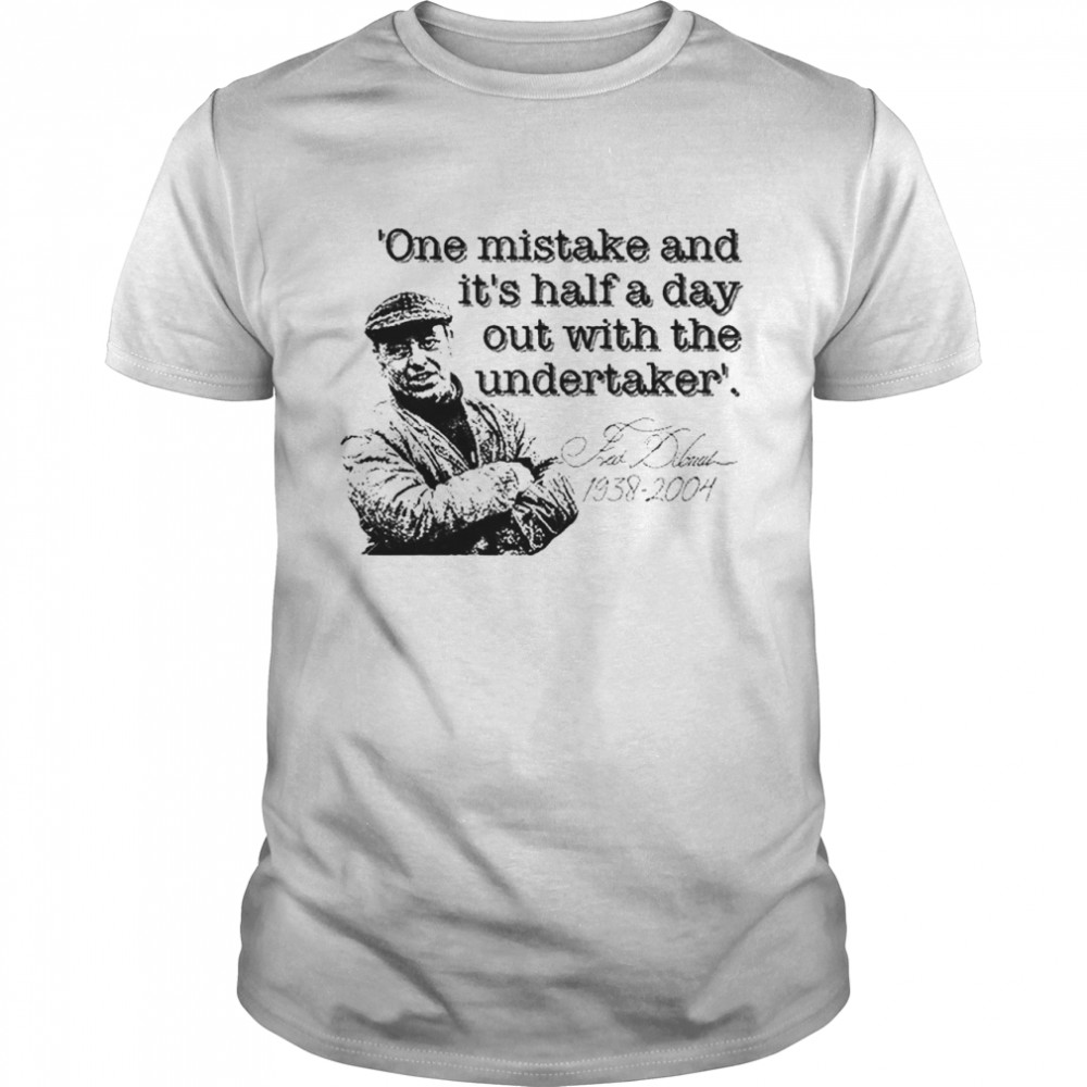 Fred Dibnah Undertaker Quote T-Shirt
