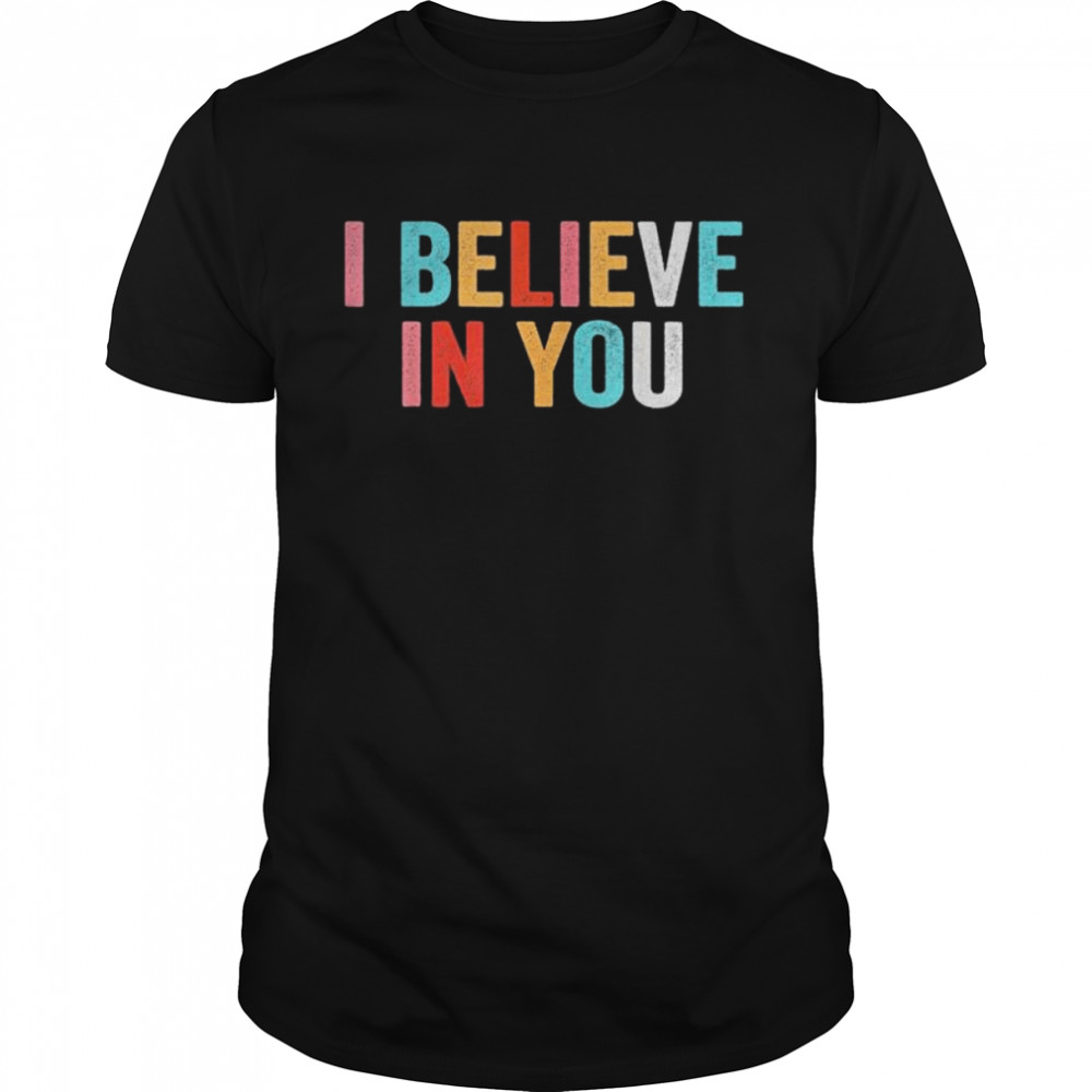I Believe In You Vintage Motivational Testing Day Teacher Shirt