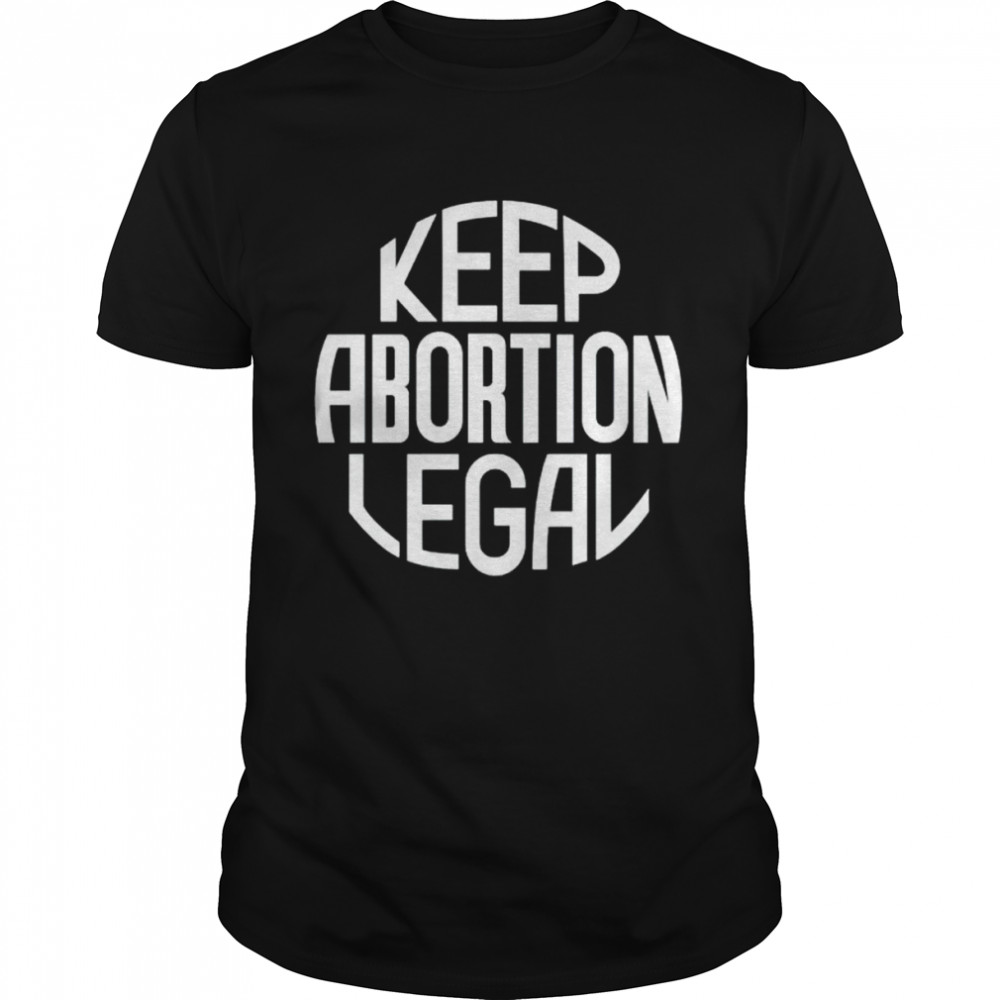keep abortion legal shirt