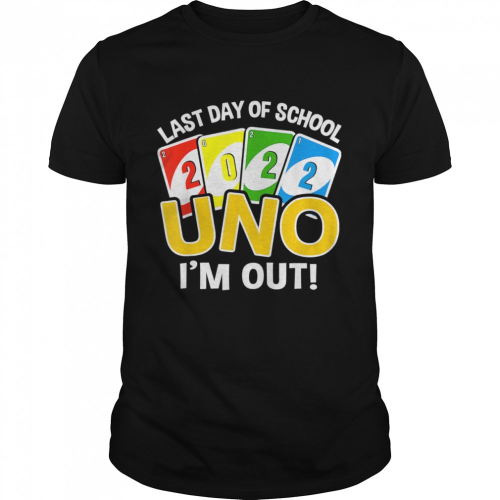 Last Day Of School 2022 Uno I’m Out Teacher Life Shirt