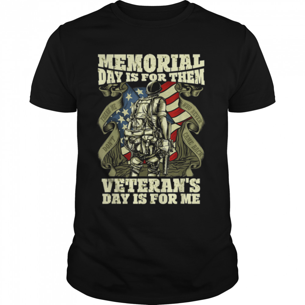 Memorial Day Is For Them Veteran'S Day Is For Me Patriotic T-Shirt B09Zhm5743