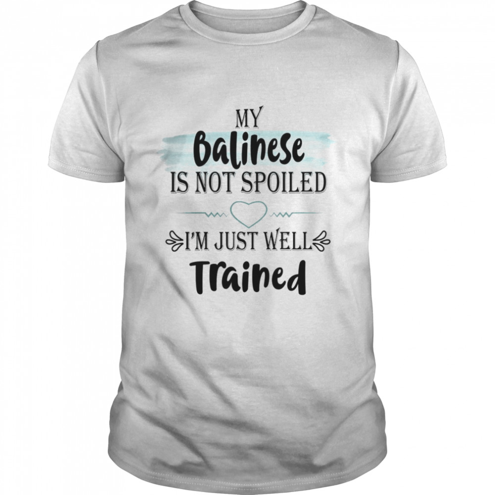 My Balinese It Not Spolled I’m Just Well Trained Shirt
