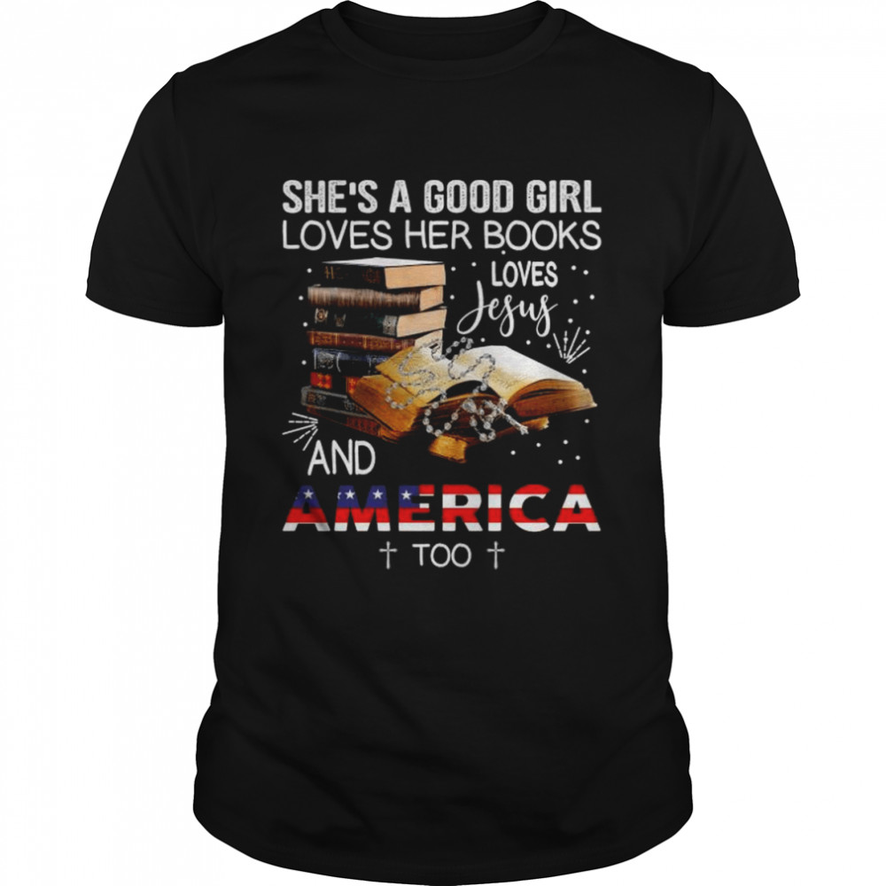 She’s A Good Girl America Books Loves Jesus And America Too Shirt