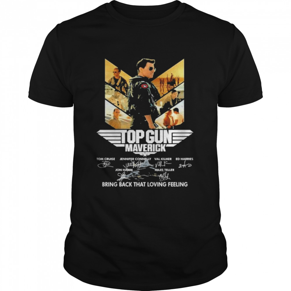 Top Gun Maverick Bring Back That Loving Feeling signatures shirt