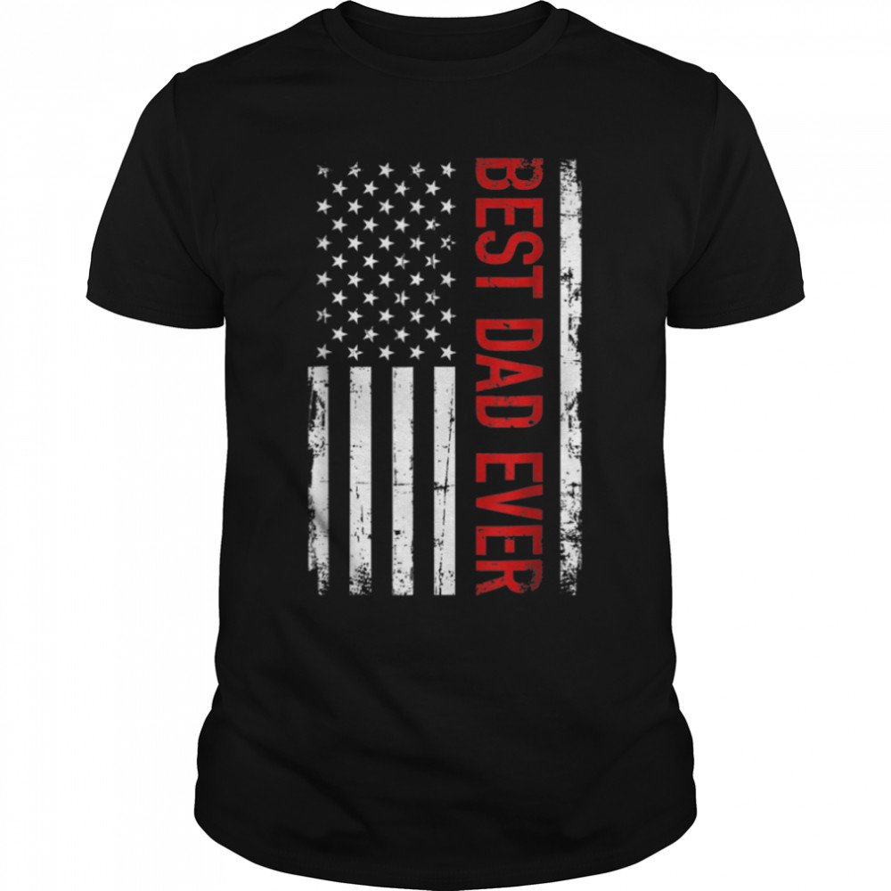 Best dad ever with US american flag Father's day gift T-Shirt B09ZNG39WX