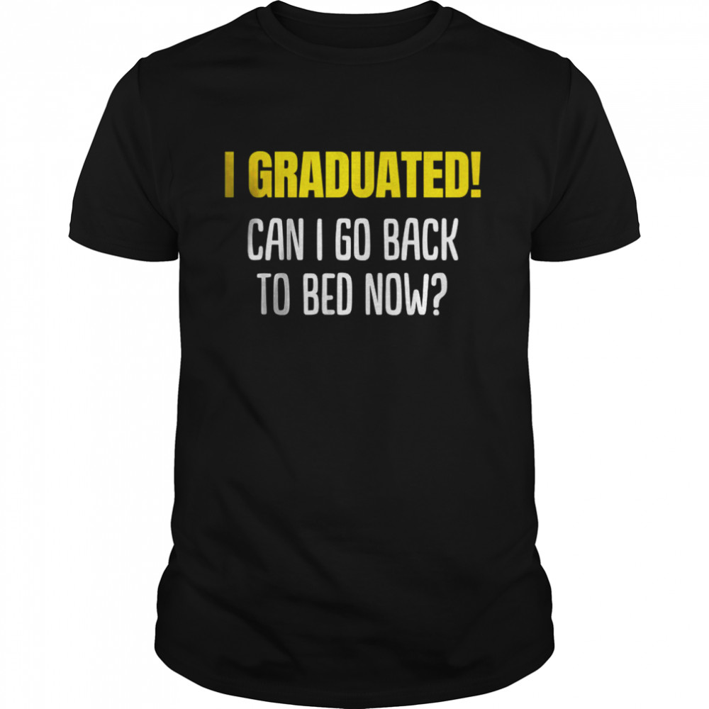 Can I go to Bed now 2022 Graduated T-Shirt