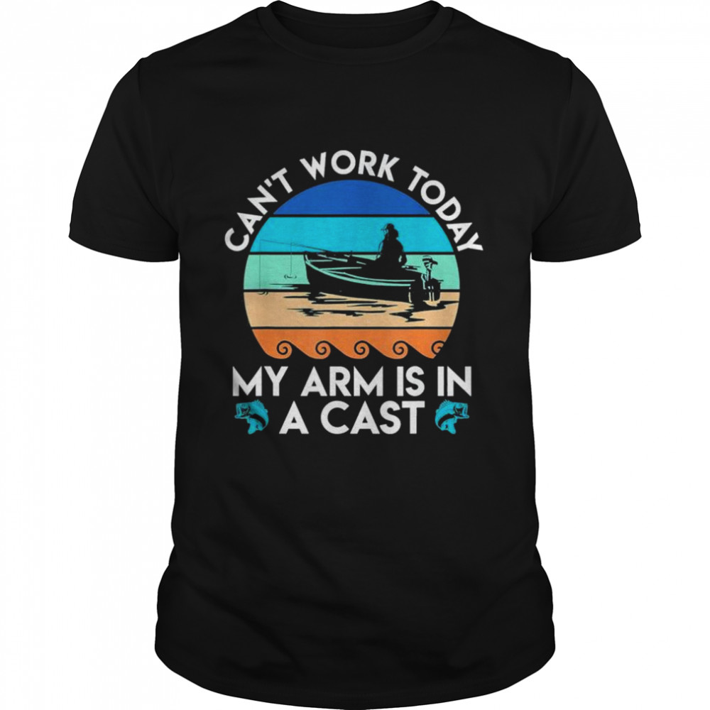 Can t work arm is in cast angler dad fishing shirt