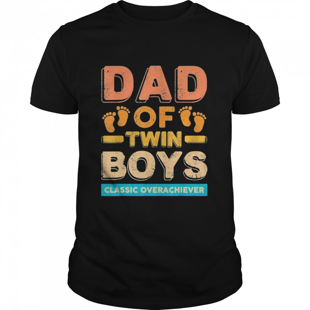 Dad Of Twin Boys Classic Overachiever Twin Dad Father Shirt