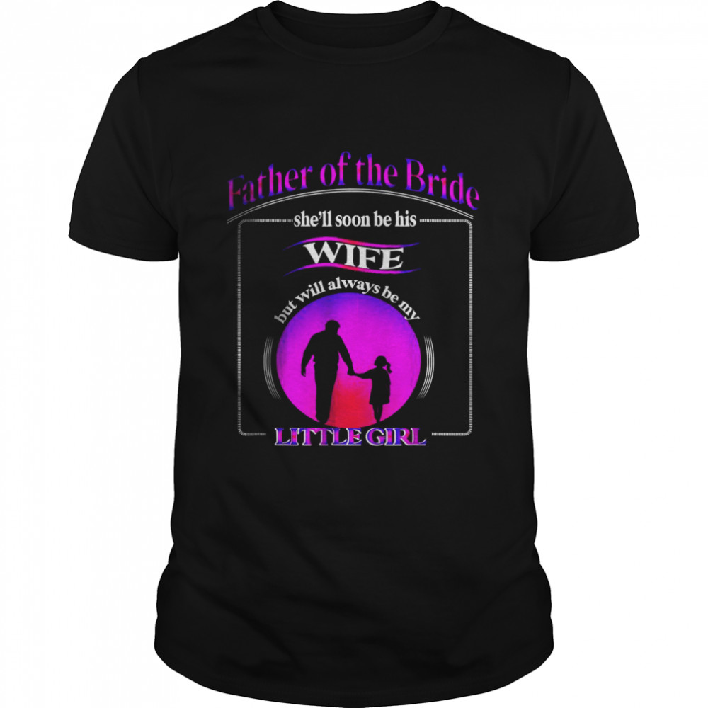 Father Of The Bride Sunset Always A Daddy’s Little Girl T-Shirt
