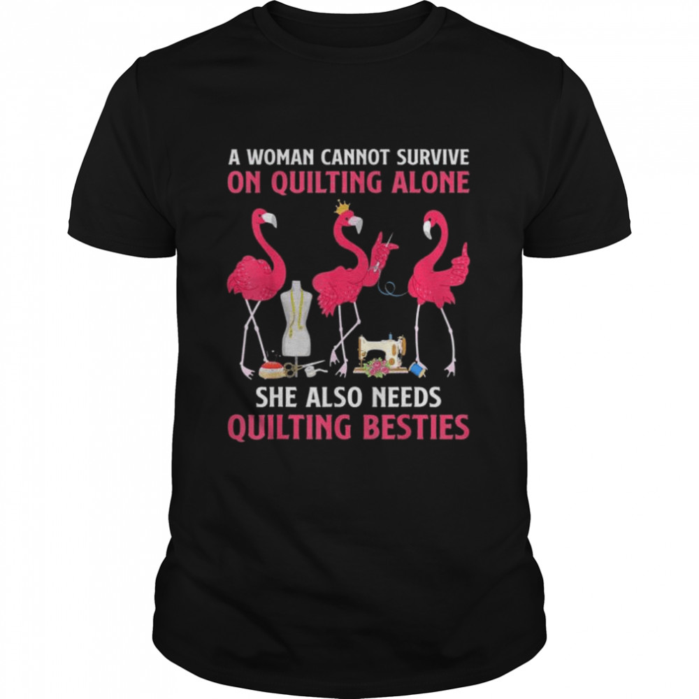 Flamingo a woman cannot survive on quilting needs quilting besties shirt Classic Men's T-shirt