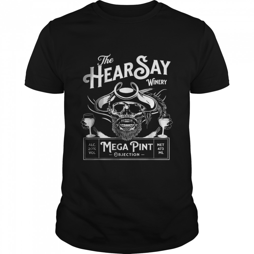HearSay Mega Pint Winery Objection T-Shirt