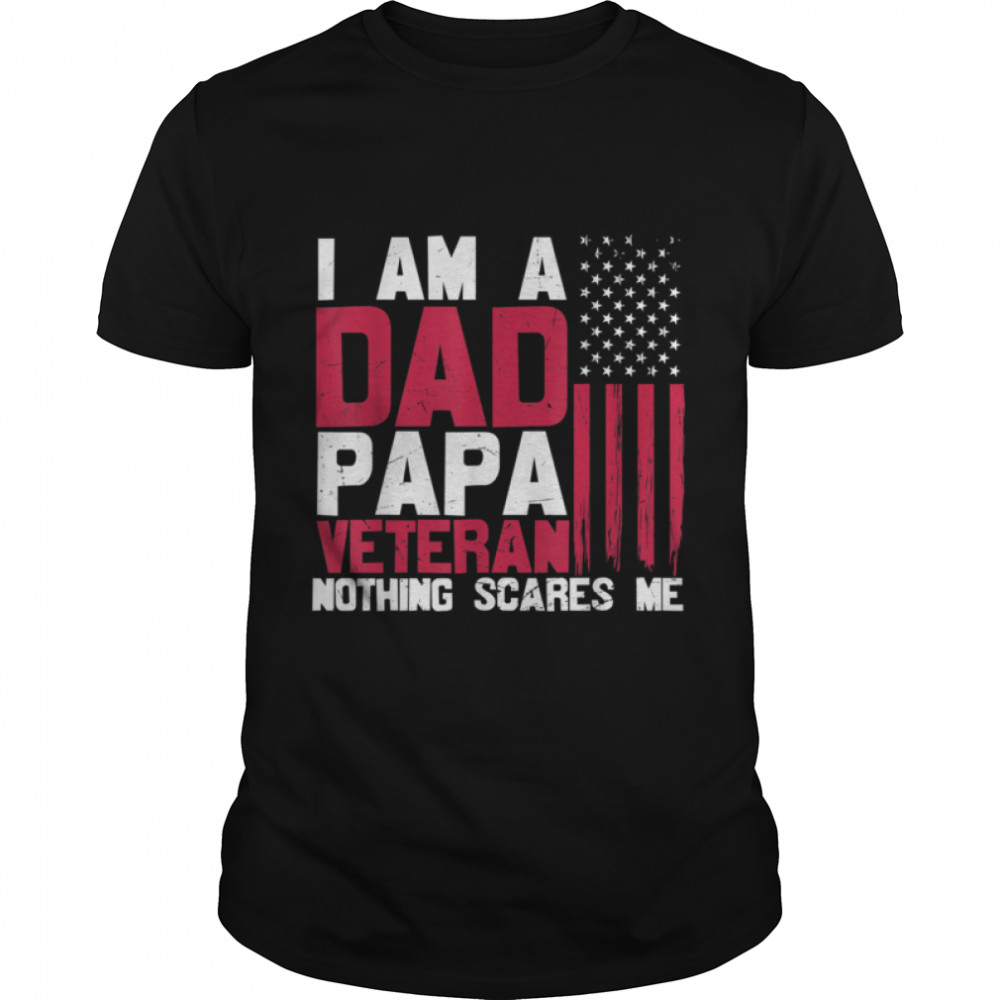 I am a Dad Papa Veteran U.S. Flag Retired T-Shirt B09ZNST7J5