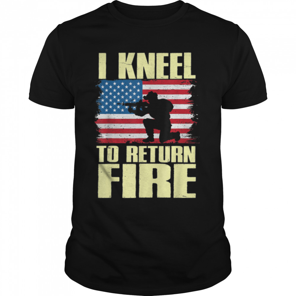 I Kneel To Return Fire U.s. Flag Soldier T-Shirt B09Zp63P6G
