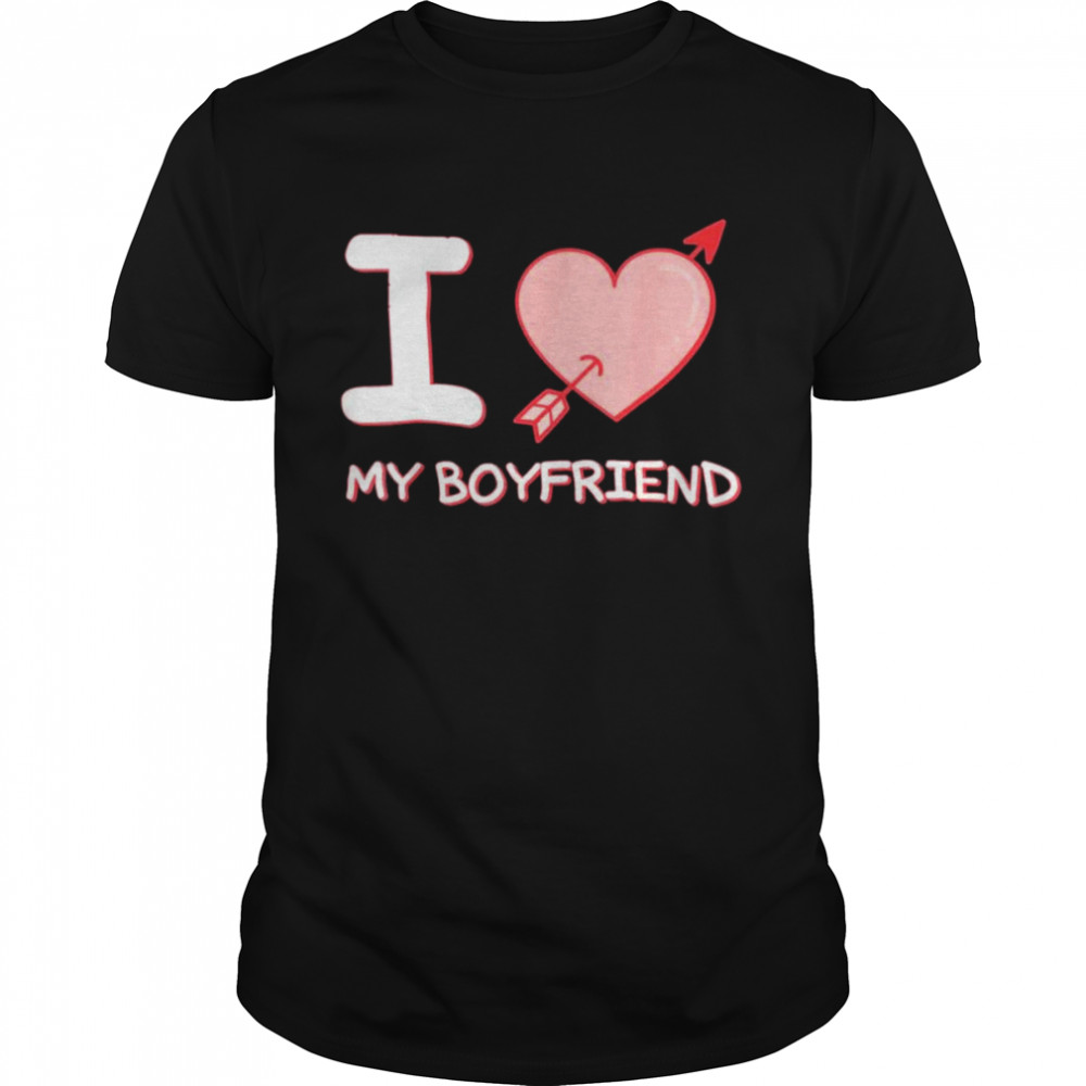 I love my boyfriend t-shirt