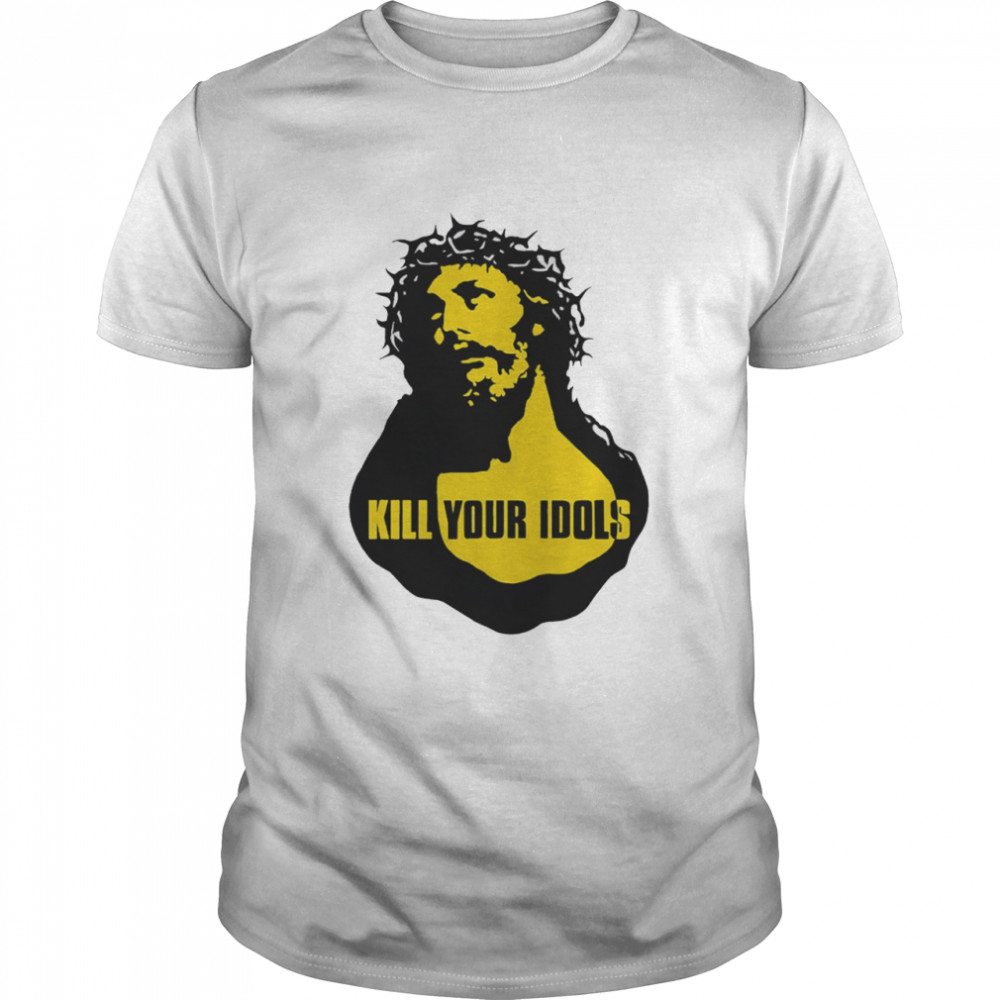 Kill Your Idols Jesus Shirt