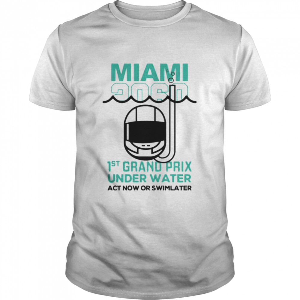 Miami 2060 1st grand prix under water act now or swim later shirt