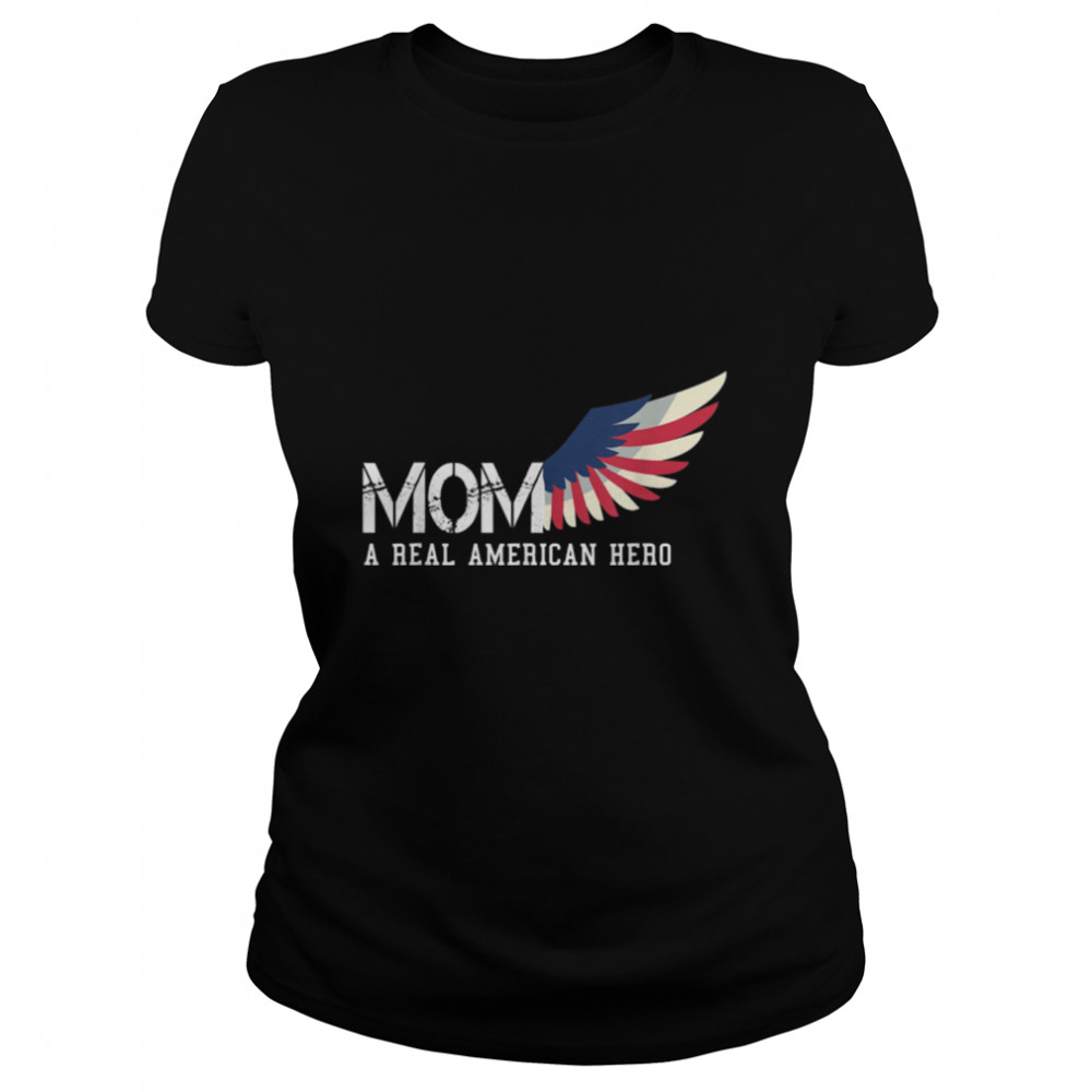 Mom A Real American Hero T- B09ZNM1ZVF Classic Women's T-shirt