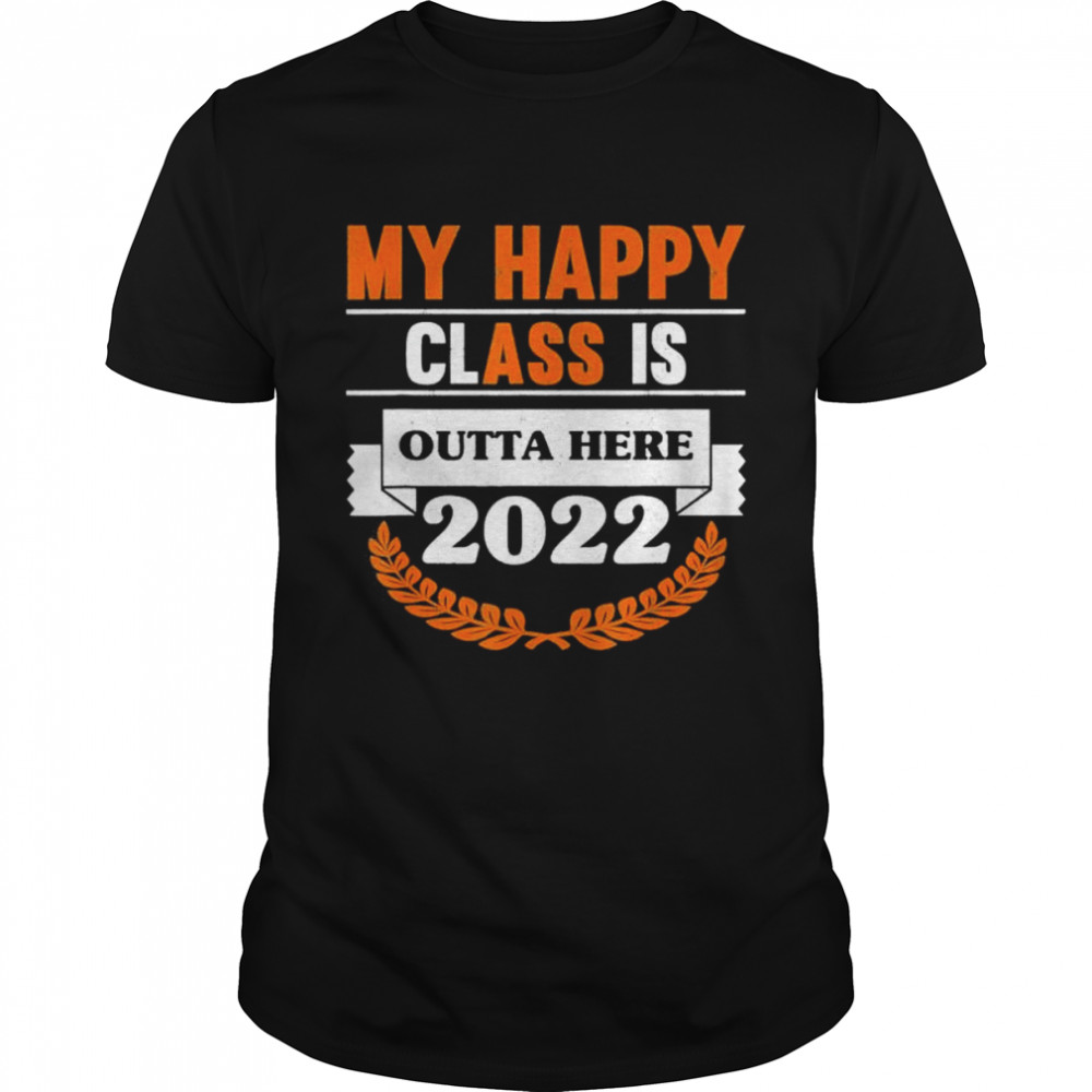 My Happy Class Is Outta Here 2022 Degree Grad Graduation Shirt