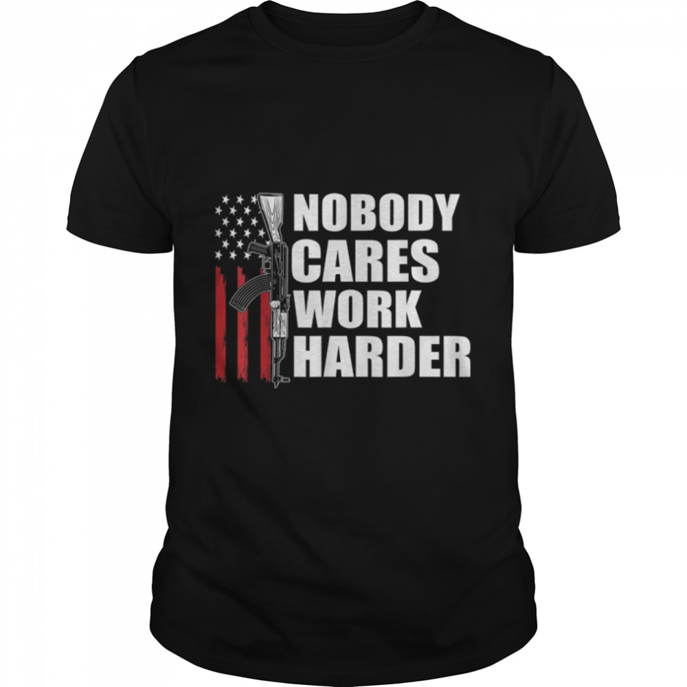 Nobody Cares Work Harder U.S Flag Veteran T- B09ZNY6MXH Classic Men's T-shirt
