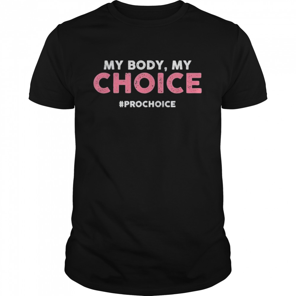 Pro choice my body my choice #prochoice prochoice shirt